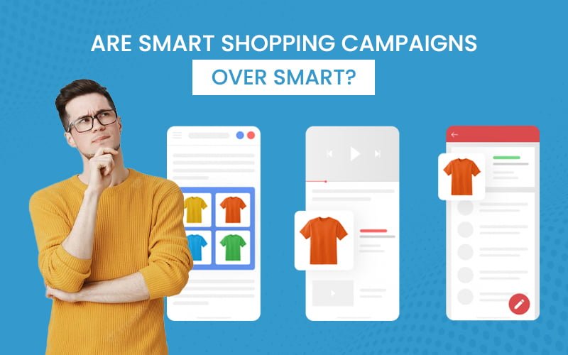 Are Smart Shopping Campaigns Over Smart?