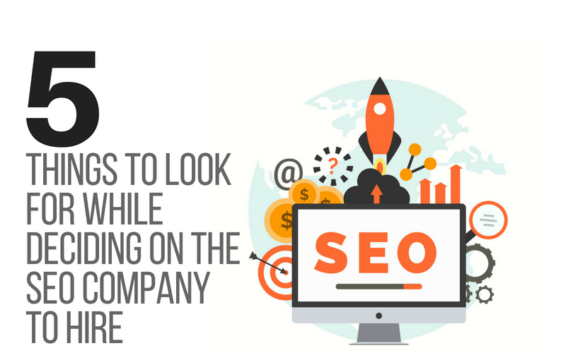 Five Things to Look for While Deciding on the SEO Company to Hire