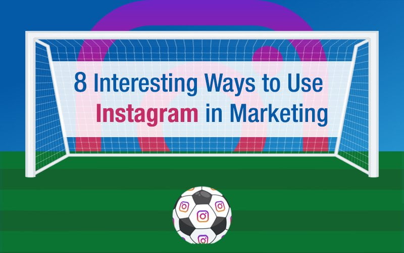 8 Interesting Ways To Use Instagram in Marketing