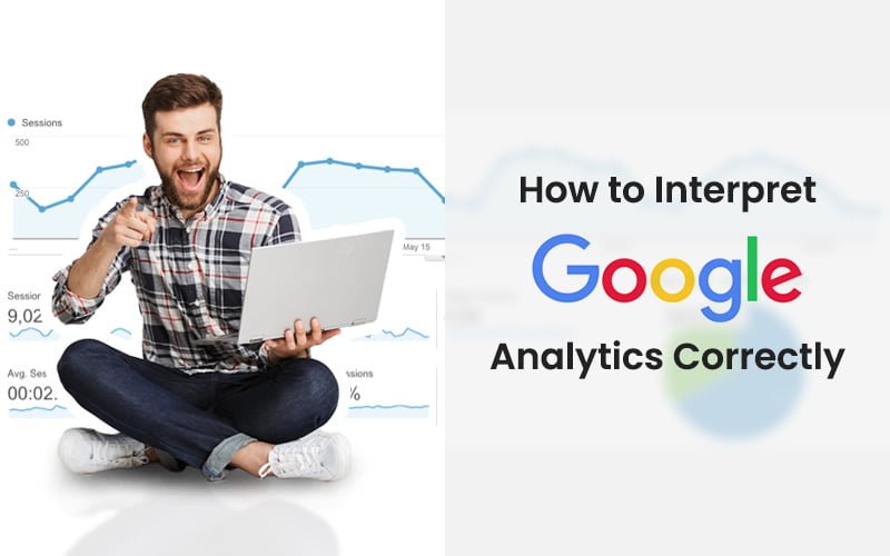 How to Interpret Google Analytics Correctly?