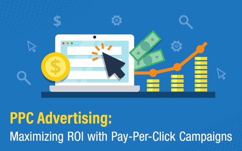 PPC Advertising: Maximizing RoI With Pay-Per-Click Campaigns