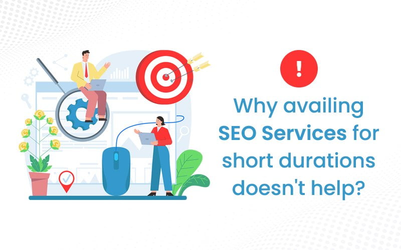 Why does availing of SEO services for short durations doesn’t help?