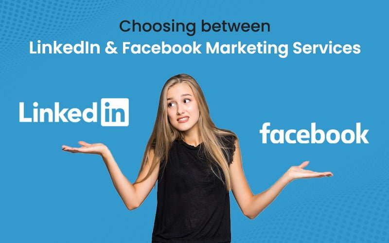 Choosing between LinkedIn and Facebook Marketing Services