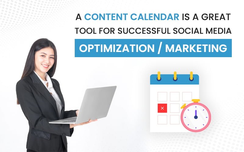 A Content Calendar Is A Great Tool For Successful Social Media Optimization / Marketing