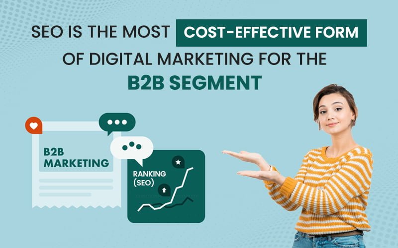 Seo Is The Most Cost-Effective Form Of Digital Marketing For The B2B Segment