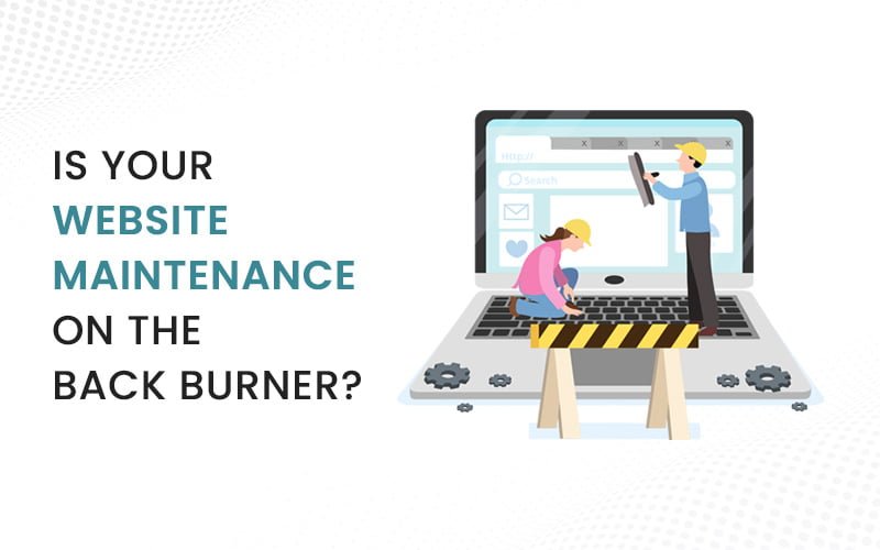 Is Your Web Maintenance On The Back Burner?