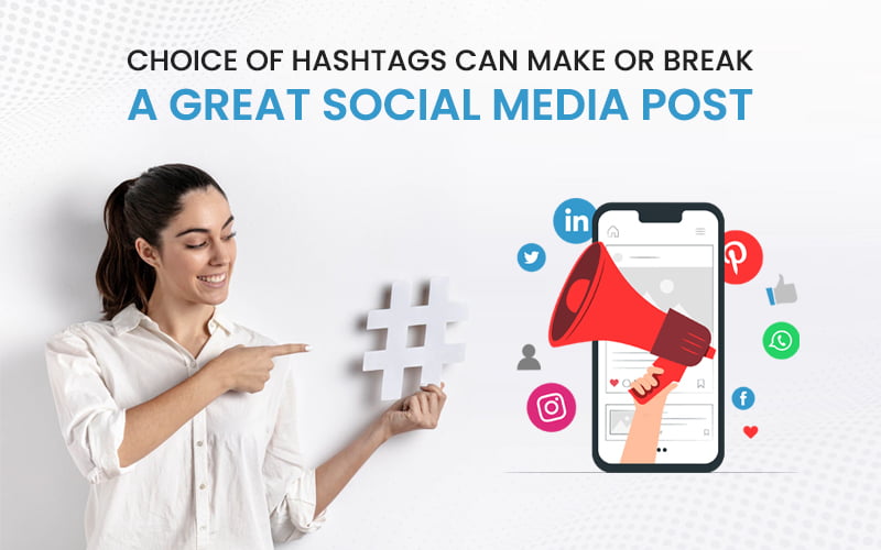 Choice Of Hashtags Can Make Or Break A Great Social Media Post