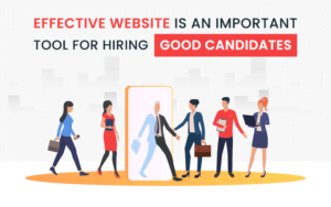 Effective Website Is An Important Tool For Hiring Good Candidates