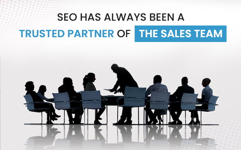 SEO Has Always Been A Trusted Partner Of The Sales Team