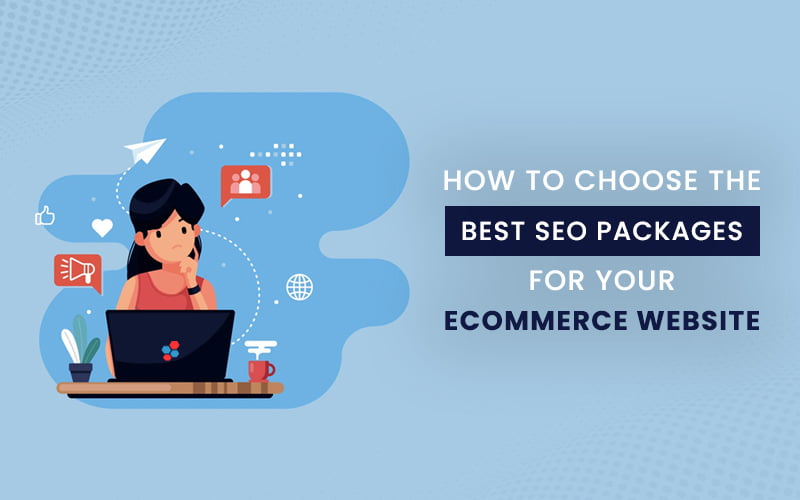 How To Choose The Best SEO Packages For Your Ecommerce Website