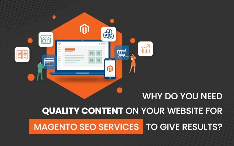 Why Do You Need Quality Content On Your Website For Magento SEO Services To Give Results?