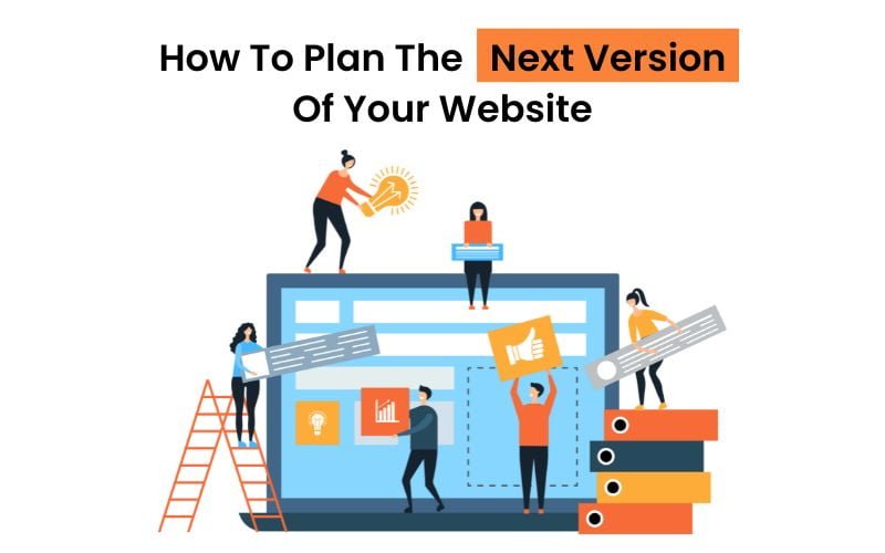 How To Plan The Next Version Of Your Website