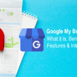 Google My Business: What It Is, Benefits, Features & Introduction